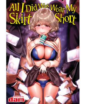 All I Did Was Wear My Skirt Short